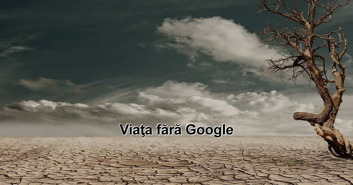 viata fara Google